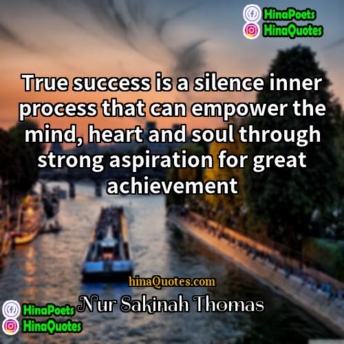 Nur Sakinah Thomas Quotes | True success is a silence inner process